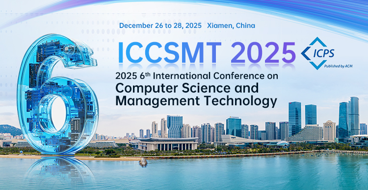 【ACM出版|EI稳定检索|今日可投！】第六届计算机科学与管理科技国际学术会议（ICCSMT 2025）